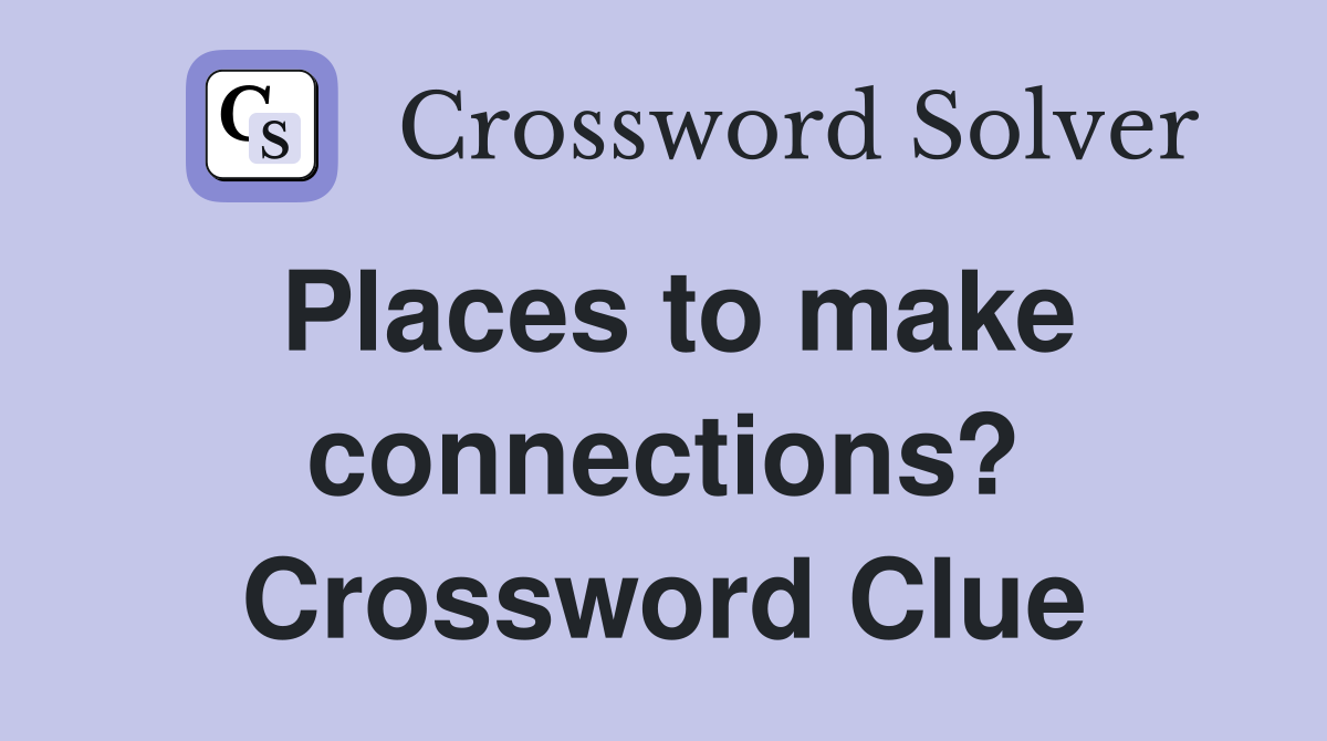 Places to make connections? Crossword Clue Answers Crossword Solver
